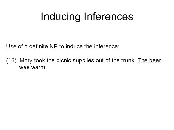 Inducing Inferences Use of a definite NP to induce the inference: (16) Mary took