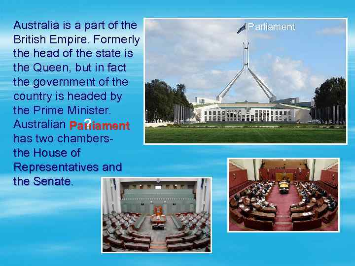 Australia is a part of the British Empire. Formerly the head of the state