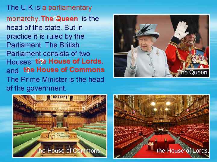 The U K is a parliamentary monarchy. is the The Queen ? head of