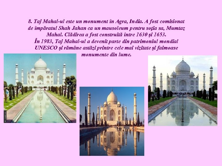 8. Taj Mahal-ul este un monument în Agra, India. A fost comisionat de împăratul