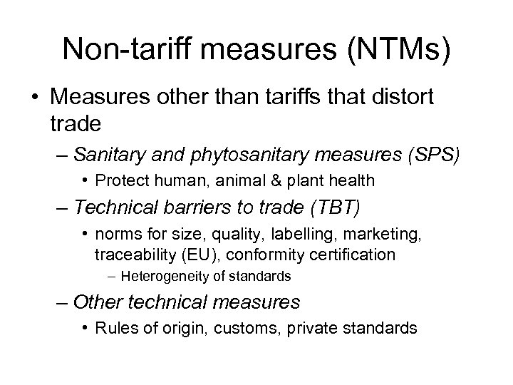 Non-tariff measures (NTMs) • Measures other than tariffs that distort trade – Sanitary and