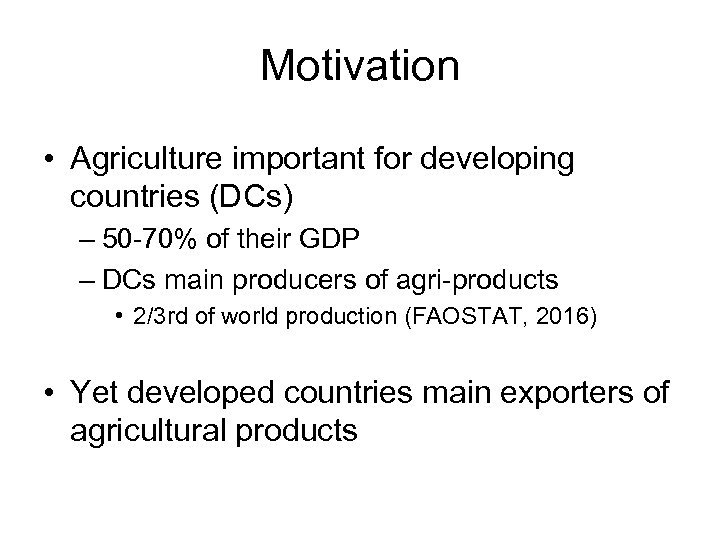 Motivation • Agriculture important for developing countries (DCs) – 50 -70% of their GDP
