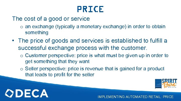 PRICE The cost of a good or service o an exchange (typically a monetary