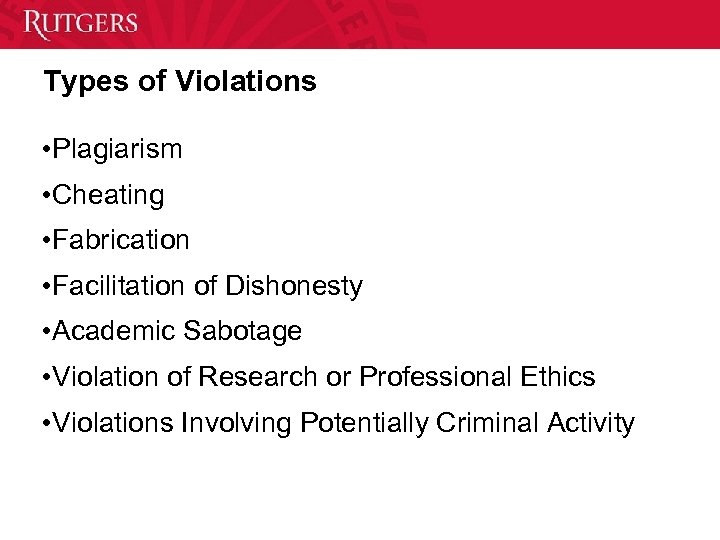 Types of Violations • Plagiarism • Cheating • Fabrication • Facilitation of Dishonesty •