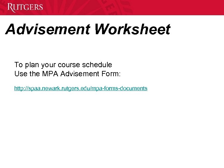 Advisement Worksheet To plan your course schedule Use the MPA Advisement Form: http: //spaa.