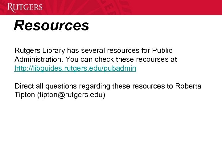 Resources Rutgers Library has several resources for Public Administration. You can check these recourses