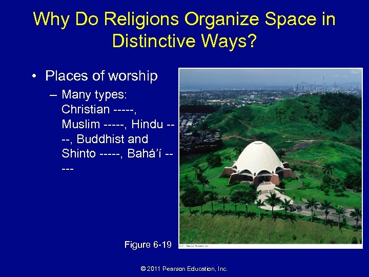 Why Do Religions Organize Space in Distinctive Ways? • Places of worship – Many