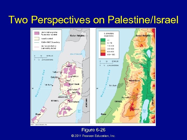 Two Perspectives on Palestine/Israel Figure 6 -26 © 2011 Pearson Education, Inc. 