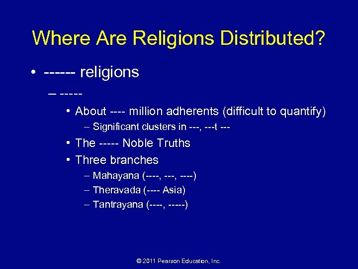 Where Are Religions Distributed? • ------ religions – ---- • About ---- million adherents