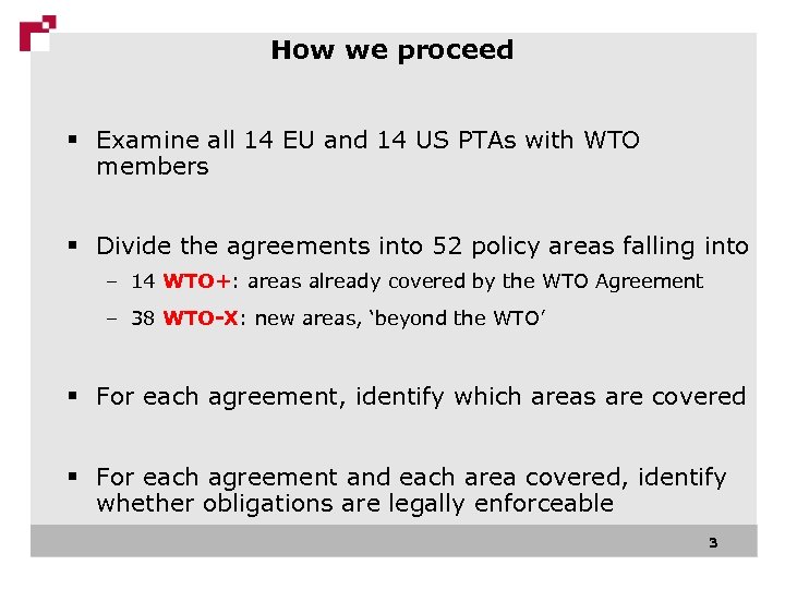 How we proceed § Examine all 14 EU and 14 US PTAs with WTO