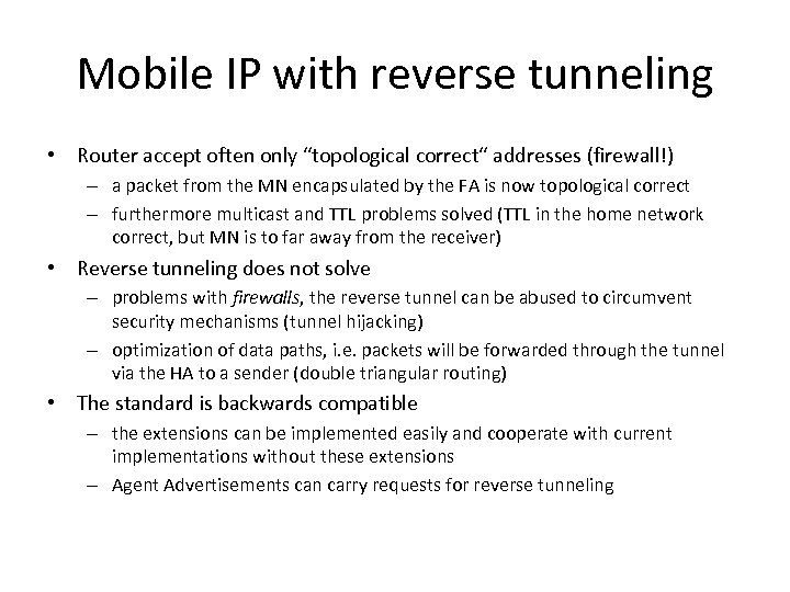 Mobile IP with reverse tunneling • Router accept often only “topological correct“ addresses (firewall!)
