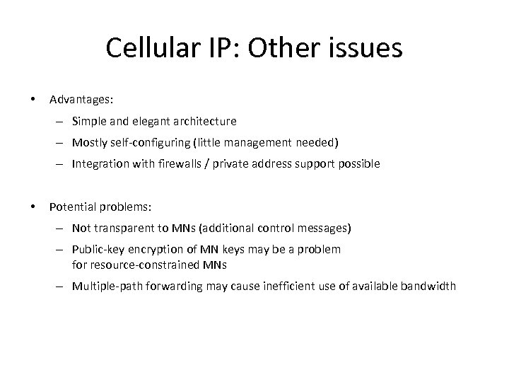 Cellular IP: Other issues • Advantages: – Simple and elegant architecture – Mostly self-configuring