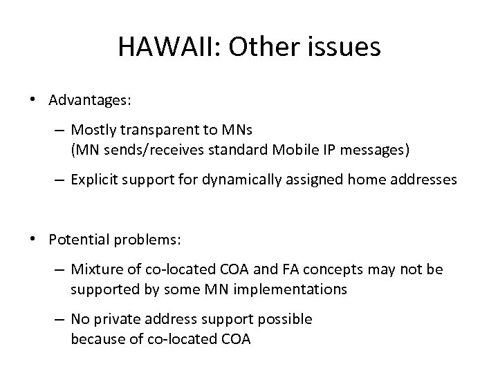 HAWAII: Other issues • Advantages: – Mostly transparent to MNs (MN sends/receives standard Mobile