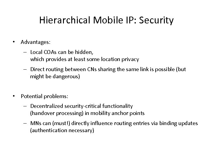 Hierarchical Mobile IP: Security • Advantages: – Local COAs can be hidden, which provides