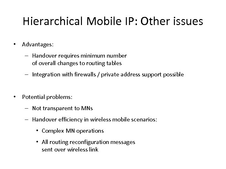Hierarchical Mobile IP: Other issues • Advantages: – Handover requires minimum number of overall