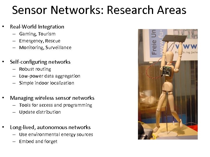 Sensor Networks: Research Areas • Real-World Integration – Gaming, Tourism – Emergency, Rescue –