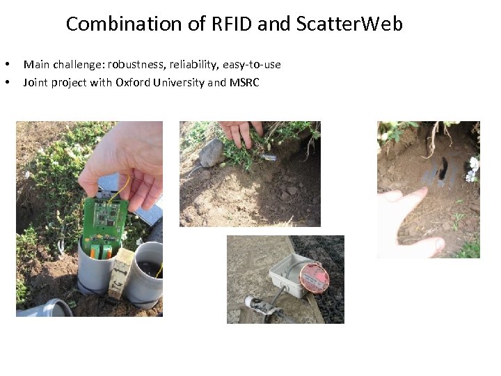 Combination of RFID and Scatter. Web • • Main challenge: robustness, reliability, easy-to-use Joint