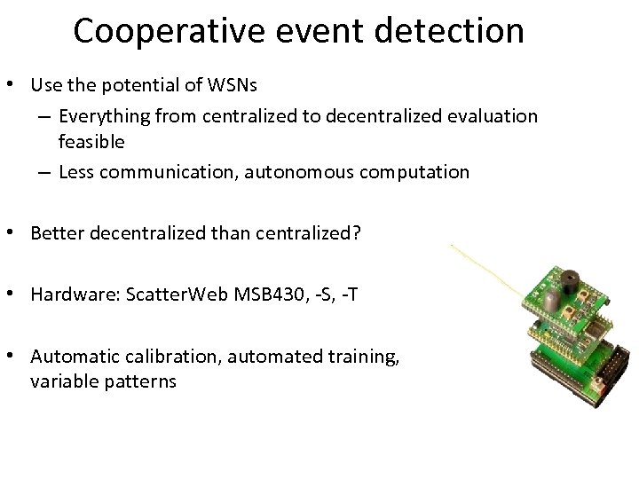 Cooperative event detection • Use the potential of WSNs – Everything from centralized to