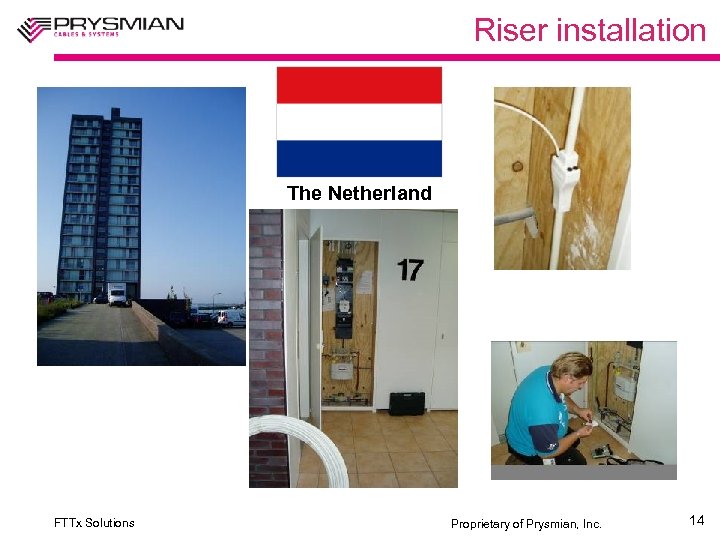 Riser installation The Netherland FTTx Solutions Proprietary of Prysmian, Inc. 14 