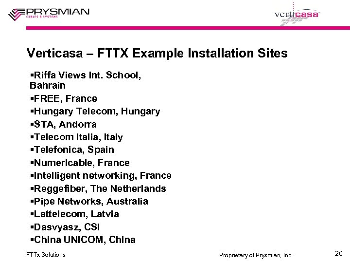 Verticasa – FTTX Example Installation Sites §Riffa Views Int. School, Bahrain §FREE, France §Hungary