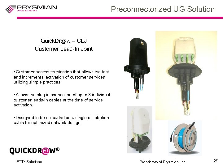 Preconnectorized UG Solution Quick. Dr@w – CLJ Customer Lead-In Joint §Customer access termination that