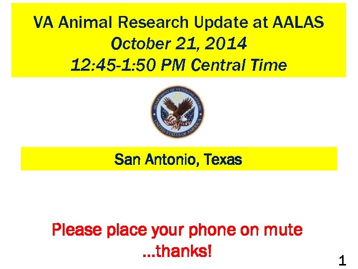 VA Animal Research Update at AALAS October 21, 2014 12: 45 -1: 50 PM