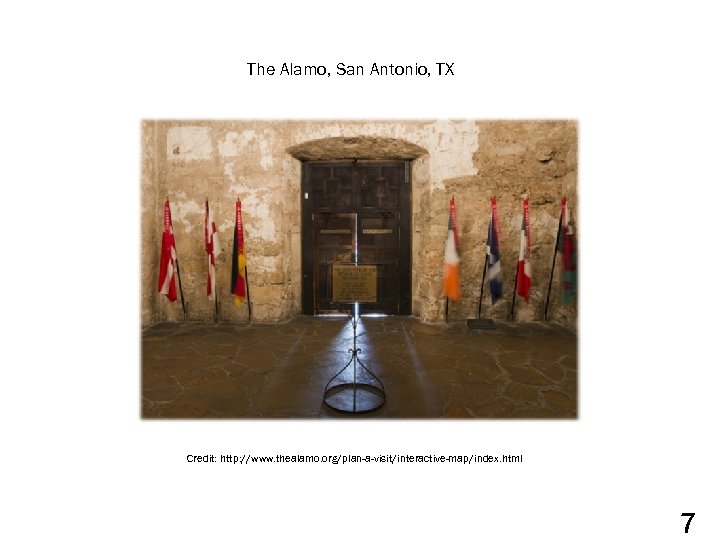 The Alamo, San Antonio, TX Credit: http: //www. thealamo. org/plan-a-visit/interactive-map/index. html 7 
