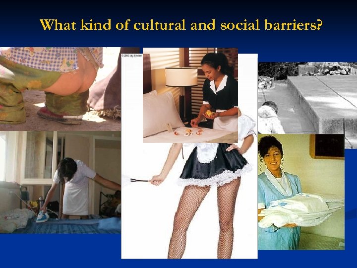 What kind of cultural and social barriers? 