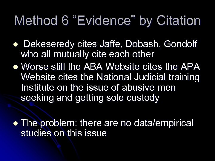 Method 6 “Evidence” by Citation Dekeseredy cites Jaffe, Dobash, Gondolf who all mutually cite