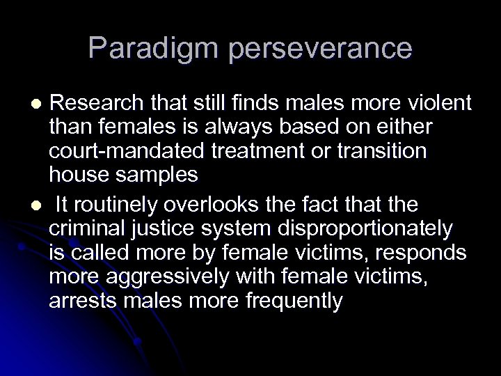 Paradigm perseverance Research that still finds males more violent than females is always based