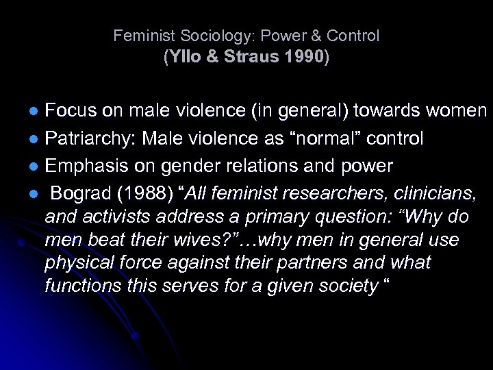 Feminist Sociology: Power & Control (Yllo & Straus 1990) Focus on male violence (in