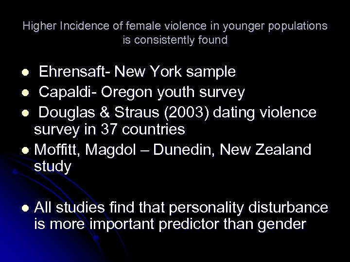 Higher Incidence of female violence in younger populations is consistently found Ehrensaft- New York
