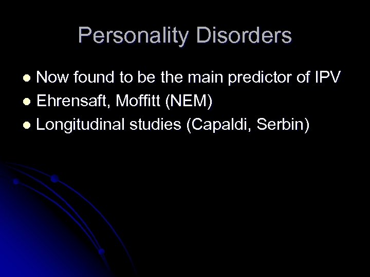 Personality Disorders Now found to be the main predictor of IPV l Ehrensaft, Moffitt