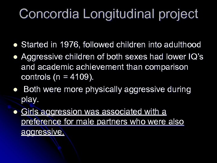 Concordia Longitudinal project l l Started in 1976, followed children into adulthood Aggressive children