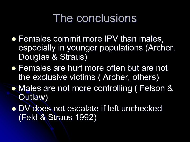 The conclusions Females commit more IPV than males, especially in younger populations (Archer, Douglas