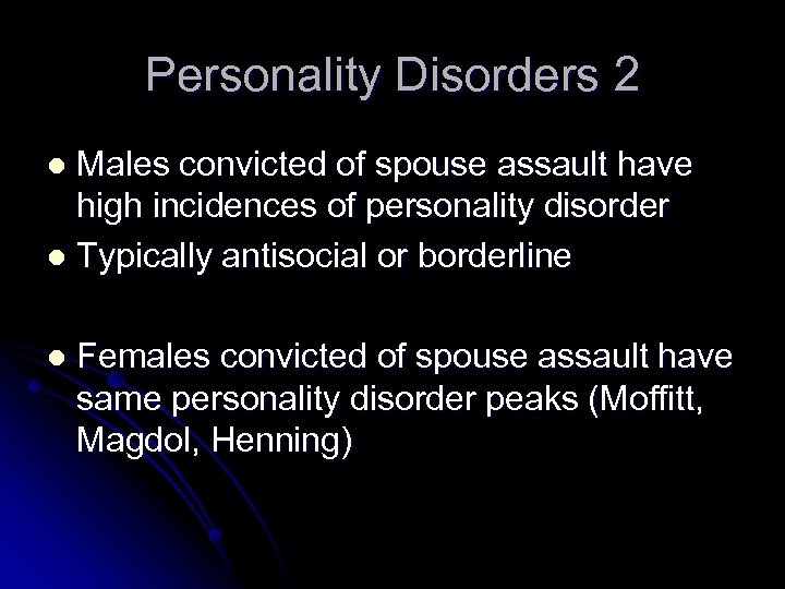 Personality Disorders 2 Males convicted of spouse assault have high incidences of personality disorder