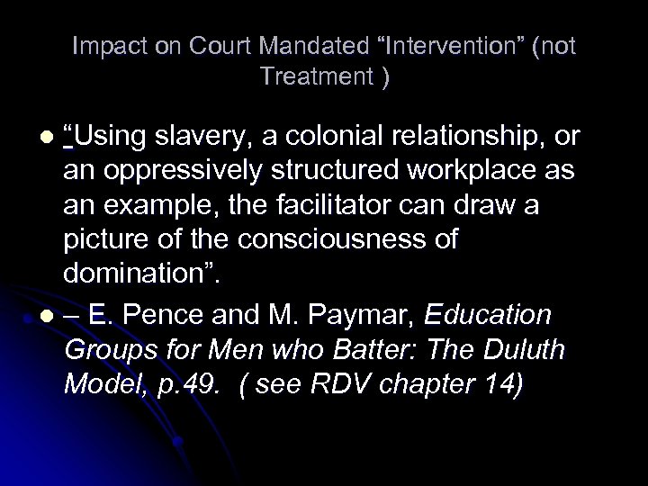 Impact on Court Mandated “Intervention” (not Treatment ) “Using slavery, a colonial relationship, or