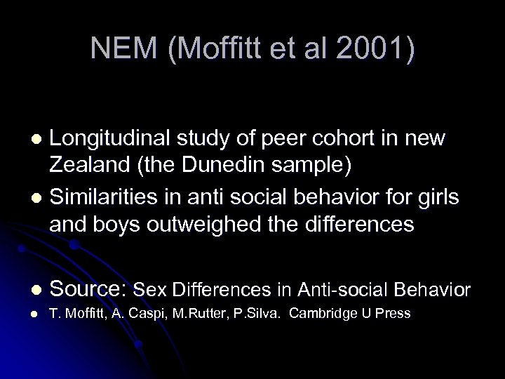 NEM (Moffitt et al 2001) Longitudinal study of peer cohort in new Zealand (the