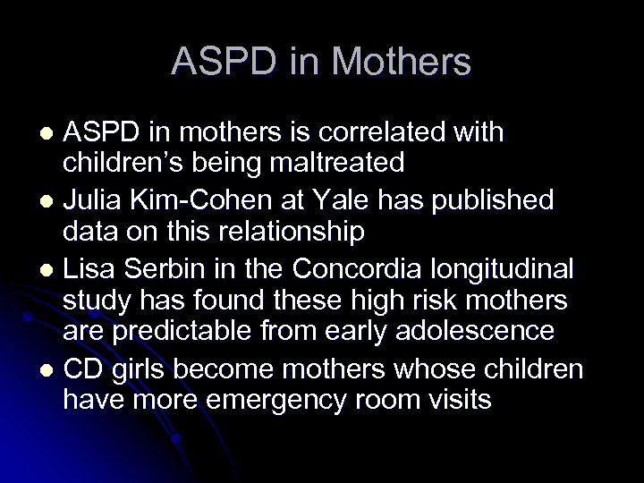 ASPD in Mothers ASPD in mothers is correlated with children’s being maltreated l Julia