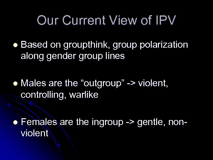 Our Current View of IPV l Based on groupthink, group polarization along gender group