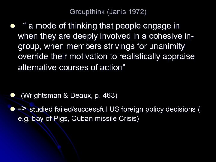 Groupthink (Janis 1972) l “ a mode of thinking that people engage in when