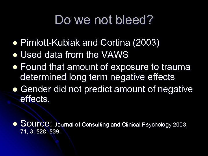 Do we not bleed? Pimlott-Kubiak and Cortina (2003) l Used data from the VAWS