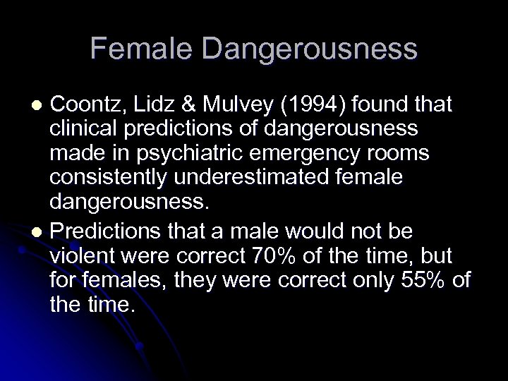Female Dangerousness Coontz, Lidz & Mulvey (1994) found that clinical predictions of dangerousness made