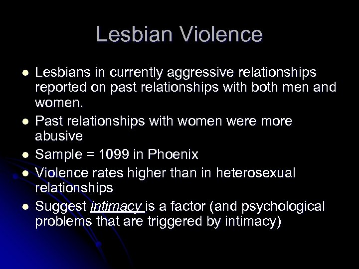 Lesbian Violence l l l Lesbians in currently aggressive relationships reported on past relationships