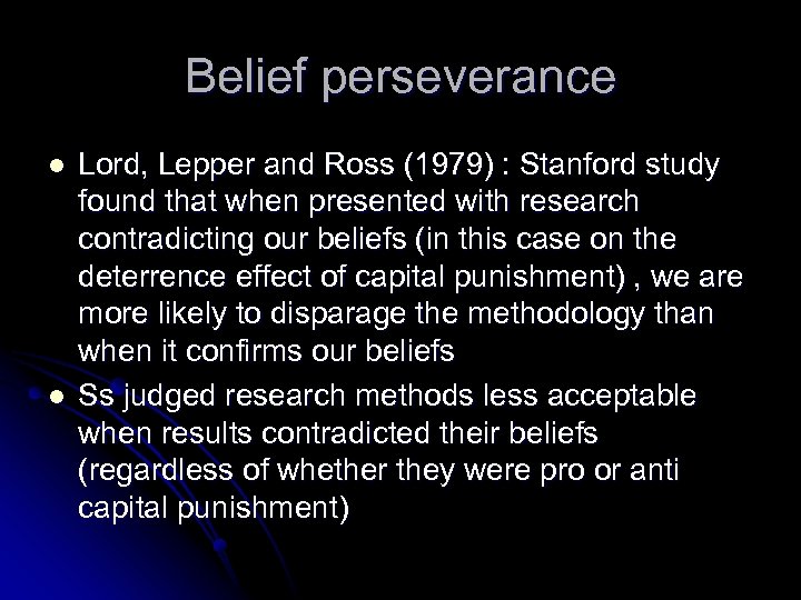 Belief perseverance l l Lord, Lepper and Ross (1979) : Stanford study found that