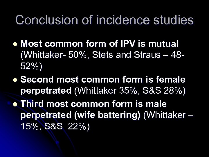 Conclusion of incidence studies Most common form of IPV is mutual (Whittaker- 50%, Stets