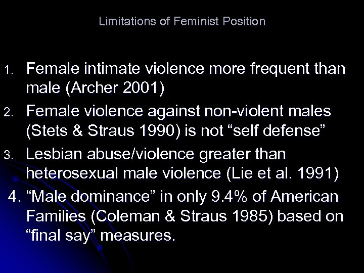 Limitations of Feminist Position Female intimate violence more frequent than male (Archer 2001) 2.