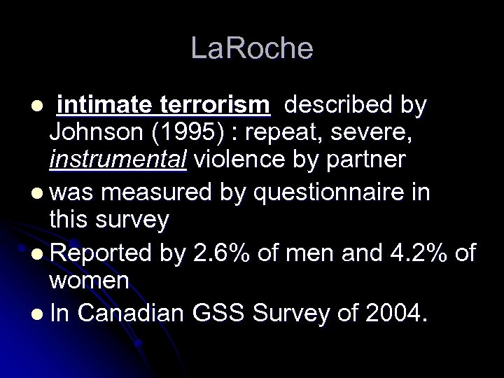 La. Roche l intimate terrorism described by Johnson (1995) : repeat, severe, instrumental violence