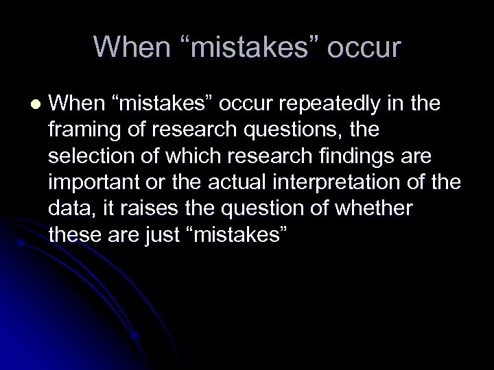 When “mistakes” occur l When “mistakes” occur repeatedly in the framing of research questions,