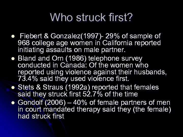 Who struck first? l l Fiebert & Gonzalez(1997)- 29% of sample of 968 college